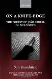 On a Knife-Edge: The Poetry of Joï¿1/2o Cabral de Melo Neto (Oxford Modern Languages & Literature Monographs)