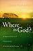 Where Is God?: A Personal Story of Finding God in Grief and Suffering