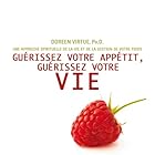Guérissez votre appétit, guérissez votre vie: Une approche spirituelle de la vie et de la gestion de votre poids | Livre audio Auteur(s) : Doreen Virtue Narrateur(s) : Caroline Boyer