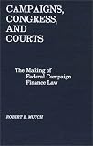 Campaigns, Congress, and Courts: The Making of Federal Campaign Finance Law