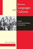 Between languages and cultures : colonial and postcolonial readings of Gabrielle Roy
