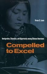 Compelled to Excel: Immigration, Education, and Opportunity among Chinese Americans