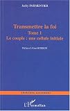 Transmettre la foi : Tome 1, Le couple : une cellule initiale