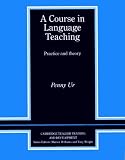 A Course in Language Teaching: Practice of Theory (Cambridge Teacher Training and Development)
