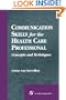 Communication Skills for the Health Care Professional: Concepts and Techniques
