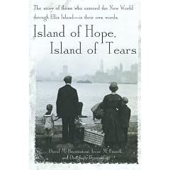 Island of Hope, Island of Tears: The Story of Those Who Entered the New World Through Ellis Island-In Their Own Words