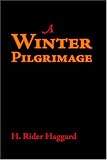 A Winter Pilgrimage: Being an Account of Travels through Palestine, Italy, and the Island of Cyprus, accomplished in the Year 1900