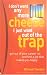 I Don't Want Any More Cheese: I Just Want Out of the Trap