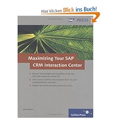 Maximizing Your SAP CRM Interaction Center: A complete guide for optimizing and customizing your SAP CRM Interaction Center (SAP PRESS: englisch)