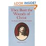 They Bore the Wounds of Christ: The Mystery of the Sacred Stigmata