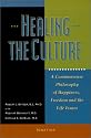 Healing the Culture: A Commonsense Philosophy of Happiness, Freedom and the Life Issues