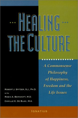 Healing the Culture: A Commonsense Philosophy of Happiness, Freedom and the Life Issues