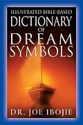 The Illustrated Bible-Based Dictionary of Dream Symbols