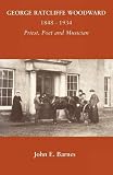 George Ratcliffe Woodward 1848-1934 : priest, poet, and musician