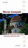 Meran kompakt: Die Stadt auf eine Blick. Sehenswertes, Gastlichk