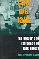 Can We Talk?: The Power And Influence Of Talk Shows