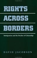 Rights across Borders: Immigration and the Decline of Citizenship