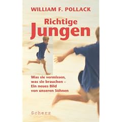Richtige Jungen. Was sie vermissen, was sie brauchen - Ein neues Bild von unseren S�hnen