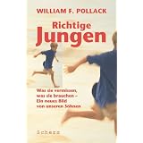 Richtige Jungen. Was sie vermissen, was sie brauchen - Ein neues Bild von unseren S�hnenvon "William F. Pollack"