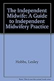 The independent midwife : a guide to independent midwifery practice