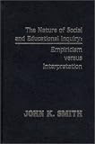The Nature of Social and Educational Inquiry: Empiricism versus Interpretation