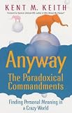 Anyway: The Paradoxical Commandments: Finding Personal Meaning in a Crazy World