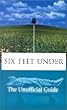 Six Feet Under: The Unofficial Guide