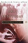 Only Yesterday: An Informal History of the 1920's (Perennial Classics)