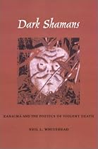 Dark Shamans: Kanaima and the Poetics of Violent Death
