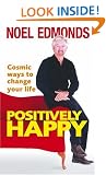 Positively Happy: Cosmic Ways To Change Your Life
