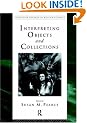 Interpreting Objects and Collections (Leicester Readers in Museum Studies)