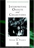 Interpreting Objects and Collections (Leicester Readers in Museum Studies)