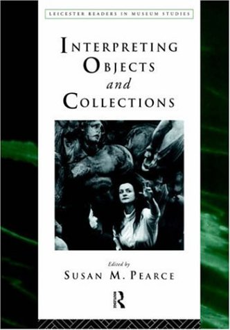 Interpreting Objects and Collections (Leicester Readers in Museum Studies)