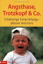Angsthase, Trotzkopf & Co: Schwierige Entwicklungsphasen meistern