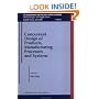 Concurrent Design of Products, Manufacturing Processes and Systems (Automation and Production Systems, Methodologies and Applications , Vol 3)