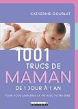 1001 trucs de maman : De 1 jour � 1 an - Pour vous simplifier la vie avec votre b�b�