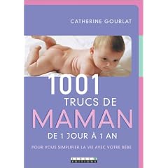 1001 trucs de maman : De 1 jour � 1 an - Pour vous simplifier la vie avec votre b�b�