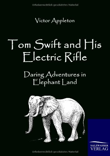 Tom Swift and His Electric Rifle: Daring Adventures in Elephant Land