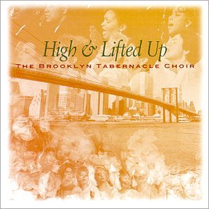 Brooklyn Tabernacle Choir - High & Lifted Up - Zortam Music