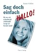 Sag doch einfach Hallo!. Wie man sich in Gesellschaft selbstbewusst bewegt und Kontakte kn�pft.