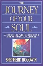 The Journey of Your Soul: A Channel Explores Channeling and the Michael Teachings