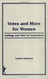 Votes and More for Women: Suffrage and After in Connecticut