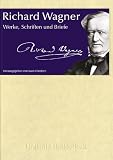 Richard Wagner: Werke, Schriften und Briefe