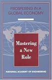 Mastering a New Role: Shaping Technology Policy for National Economic Performance (<i>Prospering in a Global Economy:</i> A Series)