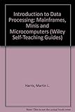 Introduction to data processing : mainframes, minis and microcomputers