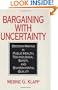 Bargaining With Uncertainty: Decision-Making in Public Health, Technologial Safety, and Environmental Quality