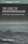 The Logic Of Environmentalism: Anthropology, Ecology and Postcoloniality (Studies in Environmental Anthropology and Ethnobiology)