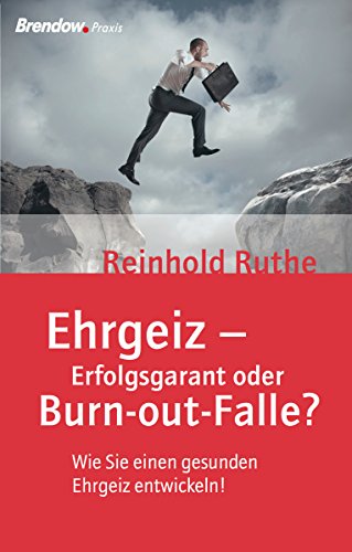 Ehrgeiz - Erfolgsgarant oder Burnout-Falle?: Wie Sie einen gesunden Ehrgeiz entwickeln (German Edition)