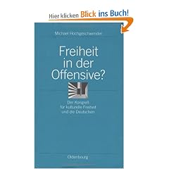 Freiheit in der Offensive?: Der Kongre� f�r kulturelle Freiheit und die Deutschen