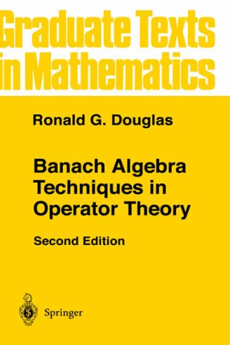 Banach Algebra Techniques in Operator Theory: v. 179 (Graduate Texts in Mathematics)